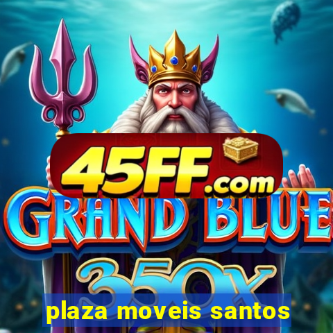 plaza moveis santos